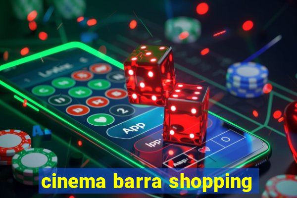 cinema barra shopping